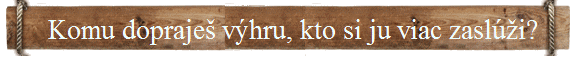 Komu dopraješ výhru, kto si ju viac zaslúži?